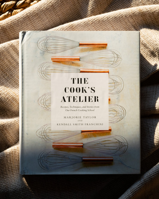 Cook's Atelier: Recipes, Techniques, and Stories From Our French Cooking School